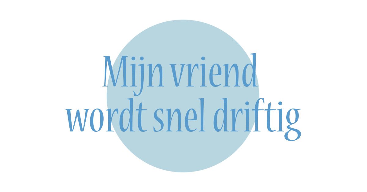Mijn vriend wordt snel driftig Mijn Geheim